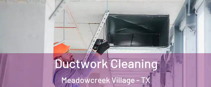 Ductwork Cleaning Meadowcreek Village - TX