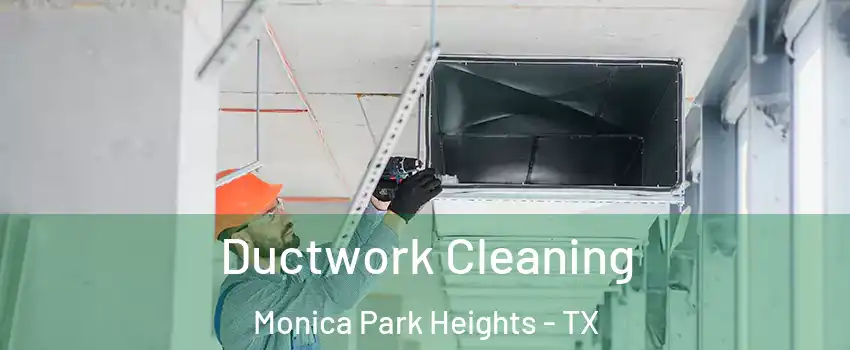 Ductwork Cleaning Monica Park Heights - TX