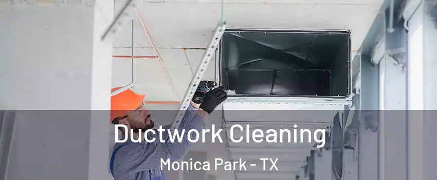 Ductwork Cleaning Monica Park - TX