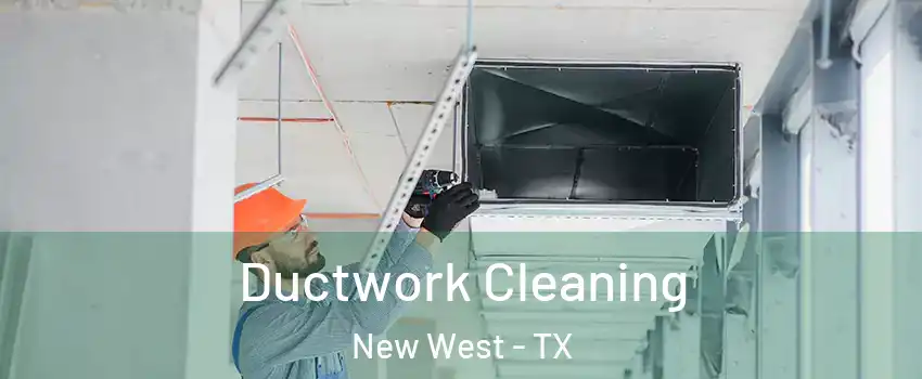 Ductwork Cleaning New West - TX
