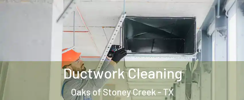 Ductwork Cleaning Oaks of Stoney Creek - TX