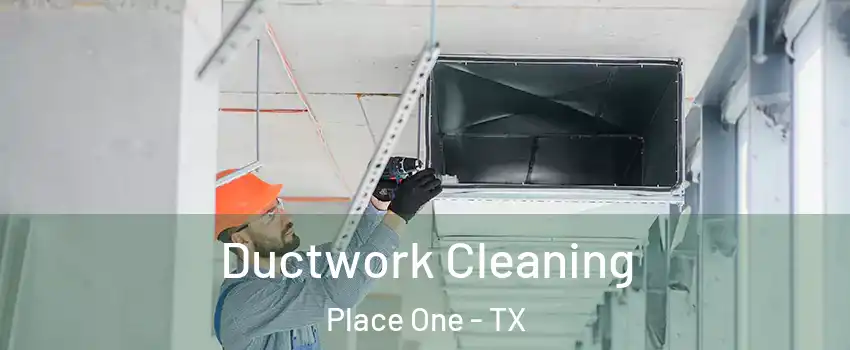Ductwork Cleaning Place One - TX