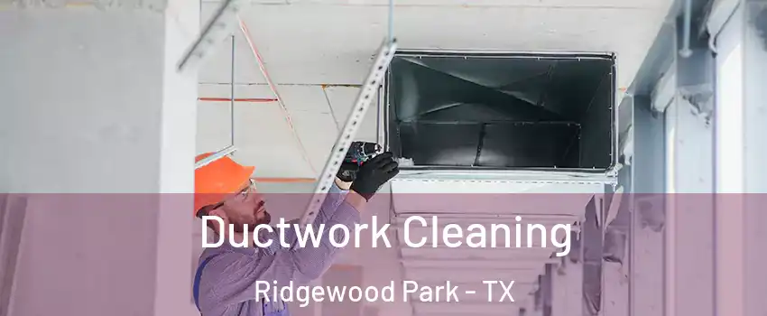 Ductwork Cleaning Ridgewood Park - TX