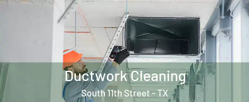 Ductwork Cleaning South 11th Street - TX