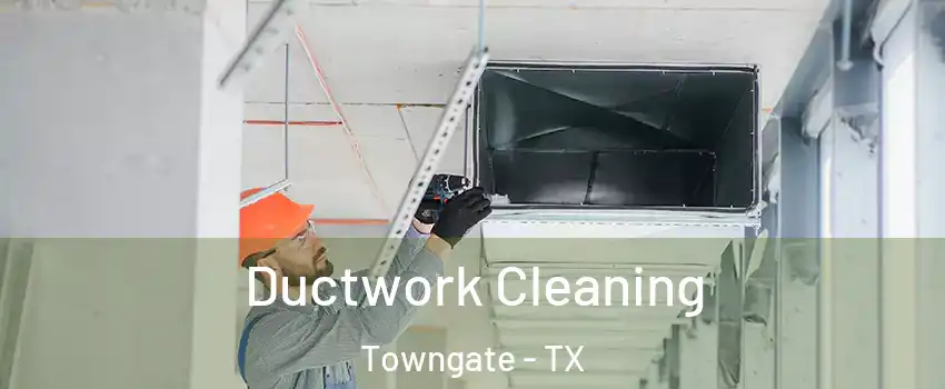 Ductwork Cleaning Towngate - TX