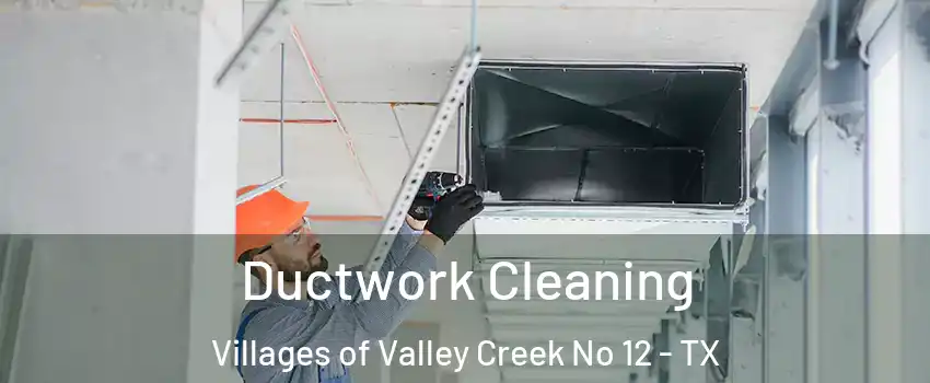 Ductwork Cleaning Villages of Valley Creek No 12 - TX