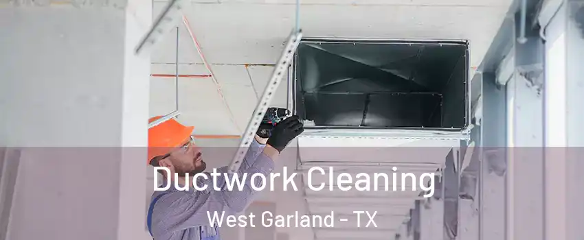Ductwork Cleaning West Garland - TX