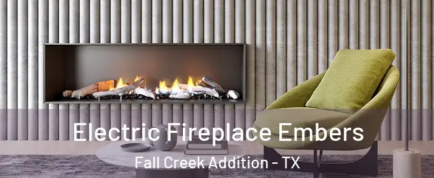 Electric Fireplace Embers Fall Creek Addition - TX