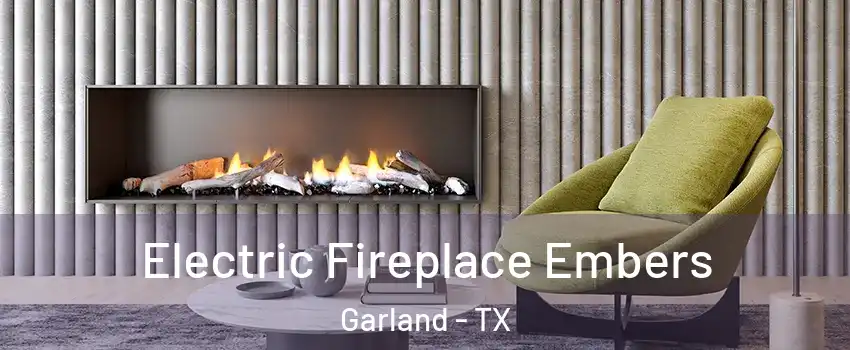 Electric Fireplace Embers Garland - TX