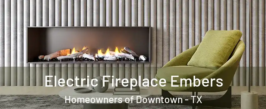 Electric Fireplace Embers Homeowners of Downtown - TX