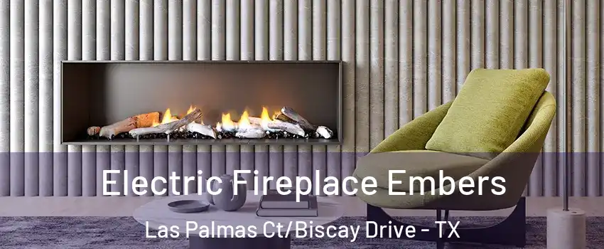 Electric Fireplace Embers Las Palmas Ct/Biscay Drive - TX