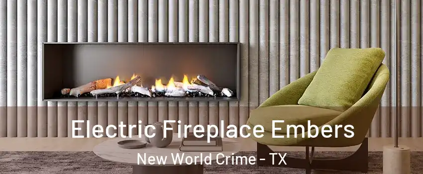Electric Fireplace Embers New World Crime - TX