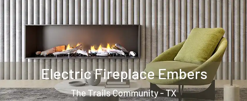 Electric Fireplace Embers The Trails Community - TX