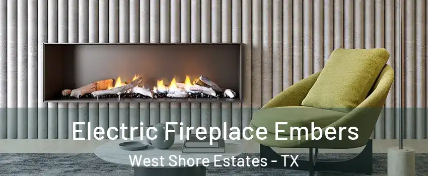 Electric Fireplace Embers West Shore Estates - TX