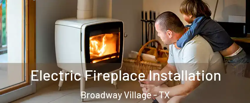 Electric Fireplace Installation Broadway Village - TX