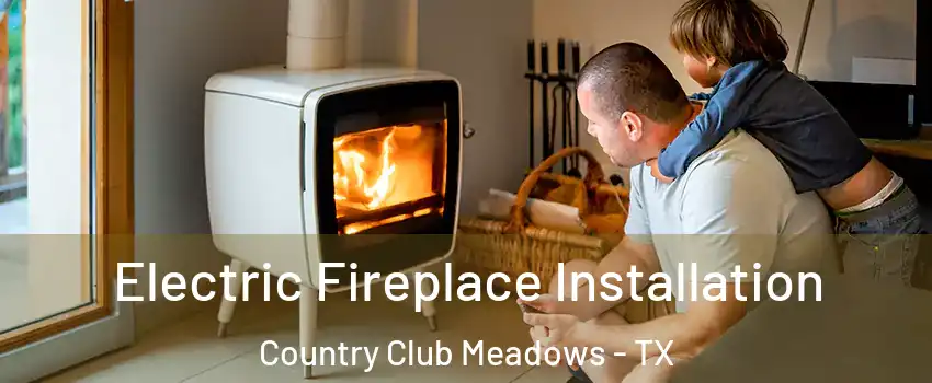 Electric Fireplace Installation Country Club Meadows - TX