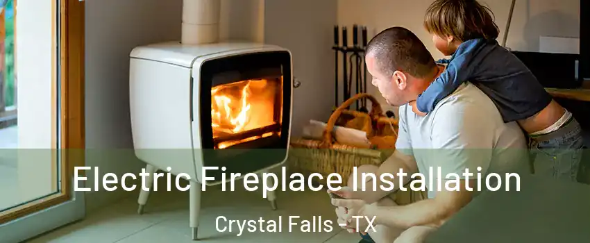 Electric Fireplace Installation Crystal Falls - TX