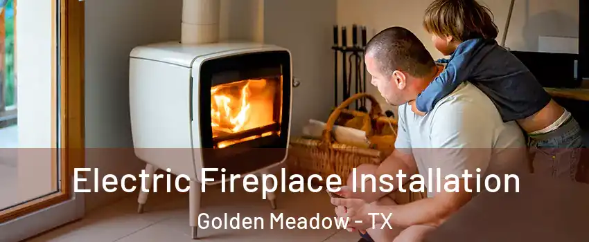 Electric Fireplace Installation Golden Meadow - TX