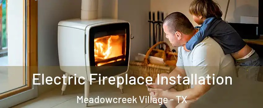 Electric Fireplace Installation Meadowcreek Village - TX