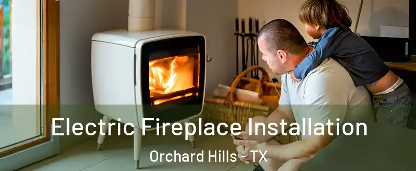 Electric Fireplace Installation Orchard Hills - TX