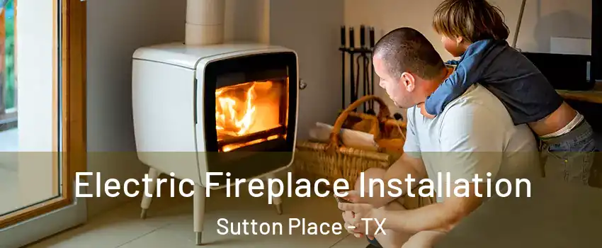 Electric Fireplace Installation Sutton Place - TX