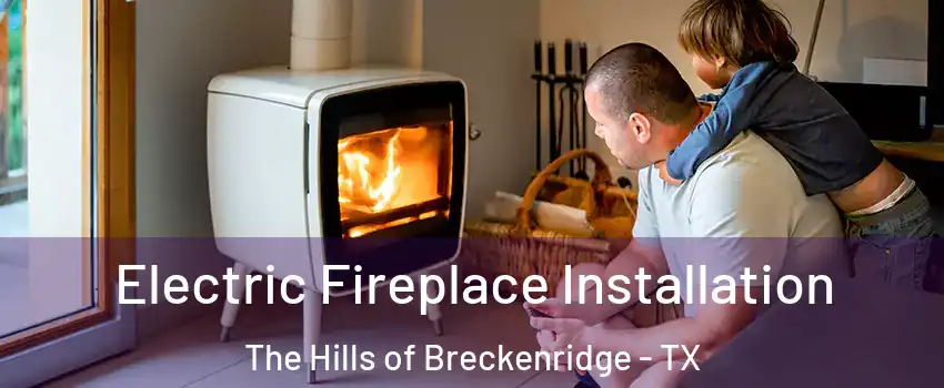 Electric Fireplace Installation The Hills of Breckenridge - TX