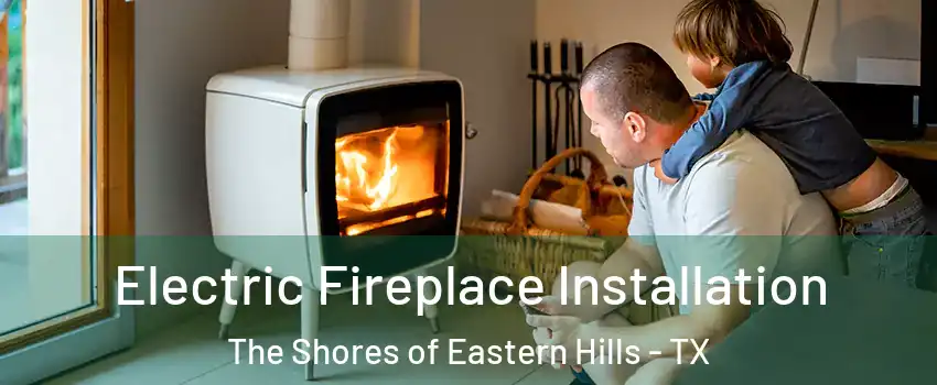 Electric Fireplace Installation The Shores of Eastern Hills - TX