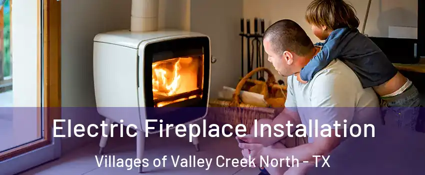 Electric Fireplace Installation Villages of Valley Creek North - TX