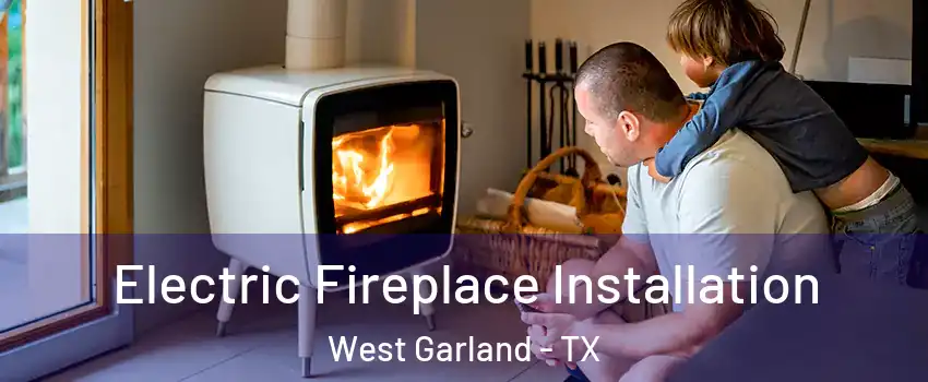 Electric Fireplace Installation West Garland - TX