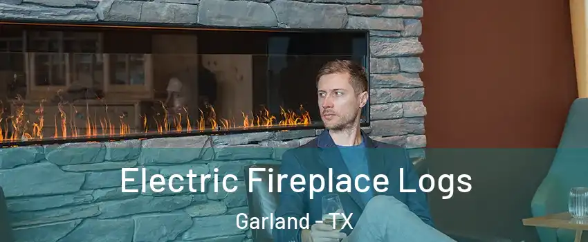 Electric Fireplace Logs Garland - TX