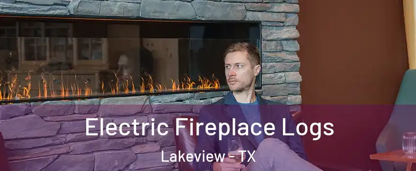 Electric Fireplace Logs Lakeview - TX