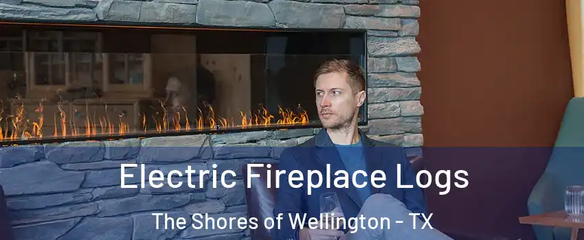 Electric Fireplace Logs The Shores of Wellington - TX