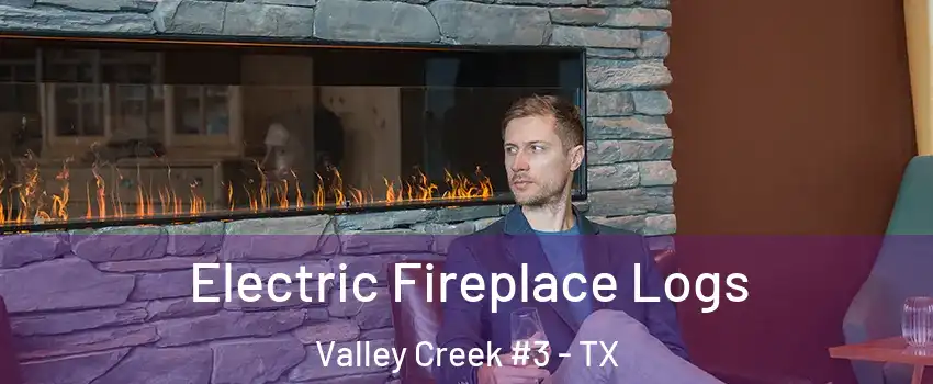 Electric Fireplace Logs Valley Creek #3 - TX