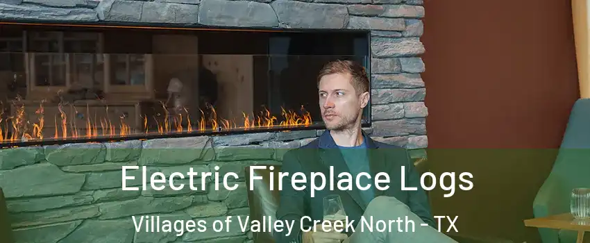Electric Fireplace Logs Villages of Valley Creek North - TX
