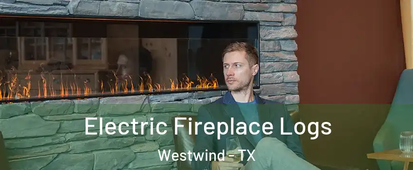 Electric Fireplace Logs Westwind - TX