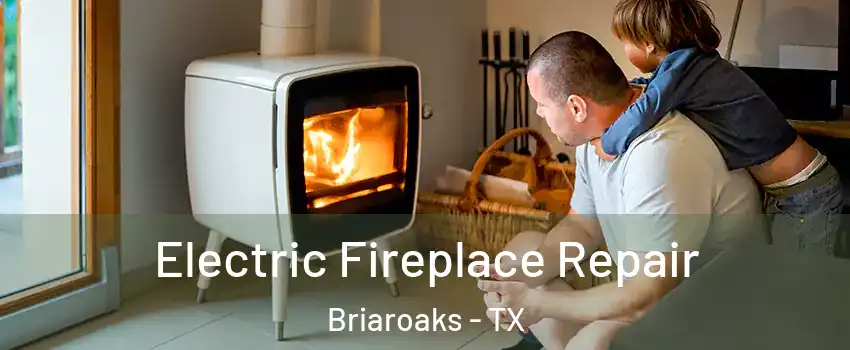 Electric Fireplace Repair Briaroaks - TX