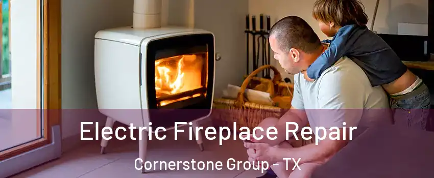 Electric Fireplace Repair Cornerstone Group - TX