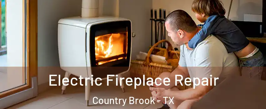 Electric Fireplace Repair Country Brook - TX