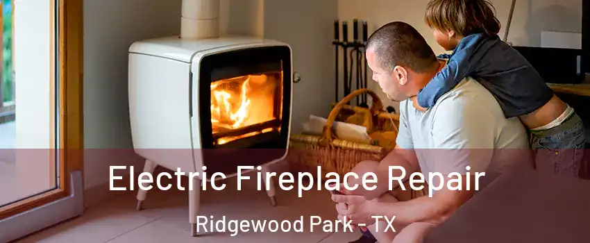 Electric Fireplace Repair Ridgewood Park - TX