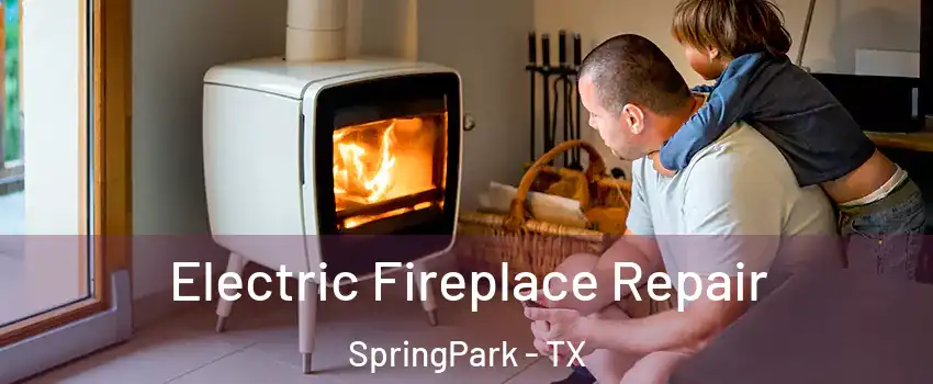 Electric Fireplace Repair SpringPark - TX