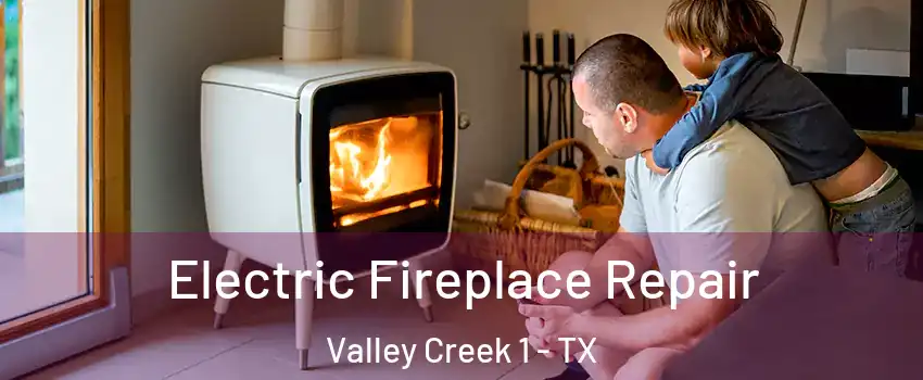 Electric Fireplace Repair Valley Creek 1 - TX
