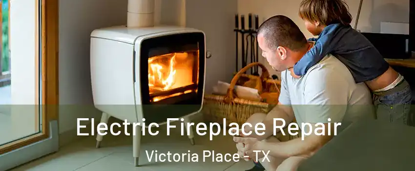 Electric Fireplace Repair Victoria Place - TX