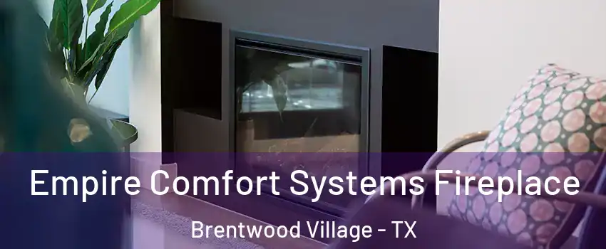 Empire Comfort Systems Fireplace Brentwood Village - TX