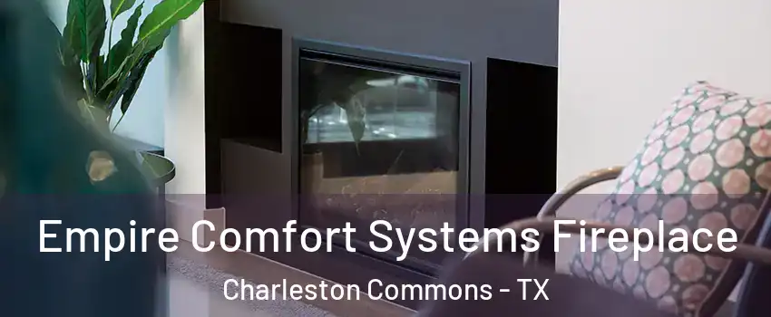 Empire Comfort Systems Fireplace Charleston Commons - TX