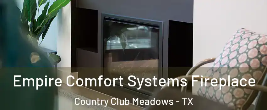 Empire Comfort Systems Fireplace Country Club Meadows - TX