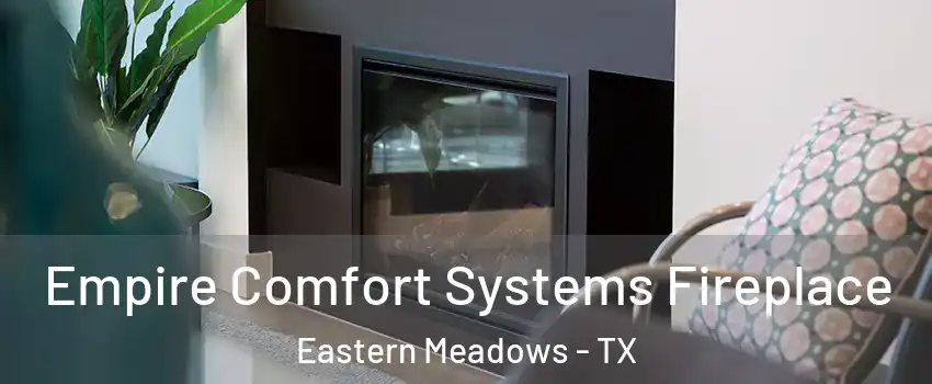Empire Comfort Systems Fireplace Eastern Meadows - TX