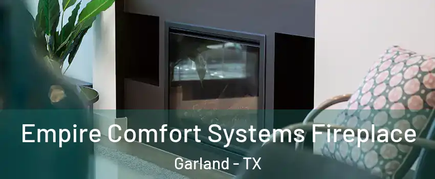 Empire Comfort Systems Fireplace Garland - TX