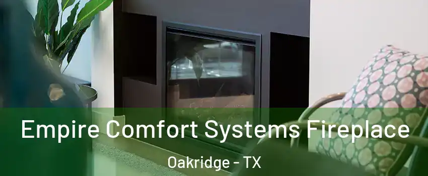Empire Comfort Systems Fireplace Oakridge - TX