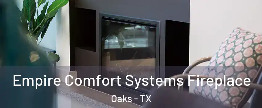 Empire Comfort Systems Fireplace Oaks - TX