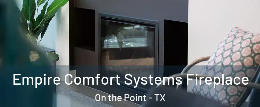 Empire Comfort Systems Fireplace On the Point - TX